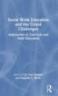 Social Work Education and the Grand Challenges : Approaches to Curricula and Field Education - Book