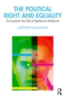 The Political Right and Equality : Turning Back the Tide of Egalitarian Modernity - Book