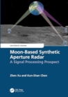 Moon-Based Synthetic Aperture Radar : A Signal Processing Prospect - Book