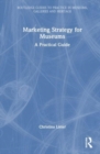 Marketing Strategy for Museums : A Practical Guide - Book