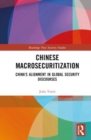 Chinese Macrosecuritization : China's Alignment in Global Security Discourses - Book