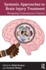 Systemic Approaches to Brain Injury Treatment : Navigating Contemporary Practice - Book