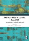 The Messiness of Leisure Research : Explorations of Research Processes - Book