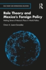 Role Theory and Mexico's Foreign Policy : Making Sense of Mexico’s Place in World Politics - Book