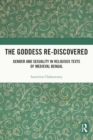 The Goddess Re-discovered : Gender and Sexuality in Religious Texts of Medieval Bengal - Book