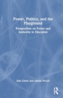 Power, Politics, and the Playground : Perspectives on Power and Authority in Education - Book