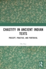 Chastity in Ancient Indian Texts : Precept, Practice, and Portrayal - Book