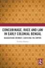 Concubinage, Race and Law in Early Colonial Bengal : Bequeathing Intimacy, Servicing the Empire - Book