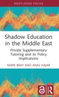 Shadow Education in the Middle East : Private Supplementary Tutoring and its Policy Implications - Book