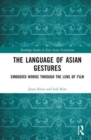 The Language of Asian Gestures : Embodied Words Through the Lens of Film - Book