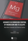 Advances in Corrosion Control of Magnesium and its Alloys : Metal Matrix Composites and Protective Coatings - Book