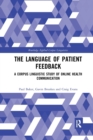 The Language of Patient Feedback : A Corpus Linguistic Study of Online Health Communication - Book
