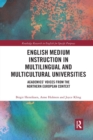 English Medium Instruction in Multilingual and Multicultural Universities : Academics’ Voices from the Northern European Context - Book