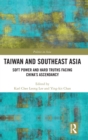 Taiwan and Southeast Asia : Soft Power and Hard Truths Facing China's Ascendancy - Book
