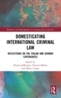 Domesticating International Criminal Law : Reflections on the Italian and German Experiences - Book