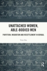 Unattached Women, Able-Bodied Men : Partition, Migration and Resettlement in Bengal - Book
