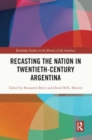Recasting the Nation in Twentieth-Century Argentina - Book