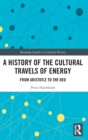 A History of the Cultural Travels of Energy : From Aristotle to the OED - Book