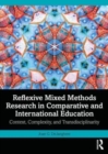 Reflexive Mixed Methods Research in Comparative and International Education : Context, Complexity, and Transdisciplinarity - Book