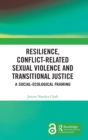 Resilience, Conflict-Related Sexual Violence and Transitional Justice : A Social-Ecological Framing - Book