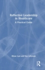 Reflective Leadership in Healthcare : A Practical Guide - Book