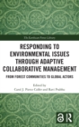 Responding to Environmental Issues through Adaptive Collaborative Management : From Forest Communities to Global Actors - Book