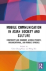 Mobile Communication in Asian Society and Culture : Continuity and Changes across Private, Organizational, and Public Spheres - Book