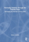 Nurturing Children through the Primary Years : Developing the Potential of Every Child - Book