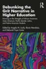 Debunking the Grit Narrative in Higher Education : Drawing on the Strengths of African American, Asian American, Pacific Islander, Latinx, and Native American Students - Book