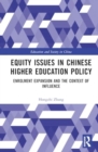 Equity Issues in Chinese Higher Education Policy : A Case Study of the Enrolment Expansion Policy - Book
