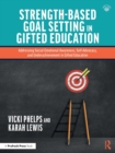 Strength-Based Goal Setting in Gifted Education : Addressing Social-Emotional Awareness, Self-Advocacy, and Underachievement in Gifted Education - Book