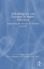 Debunking the Grit Narrative in Higher Education : Drawing on the Strengths of African American, Asian American, Pacific Islander, Latinx, and Native American Students - Book