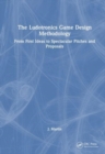 The Ludotronics Game Design Methodology : From First Ideas to Spectacular Pitches and Proposals - Book