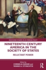Nineteenth Century America in the Society of States : Reluctant Power - Book