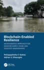 Blockchain-Enabled Resilience : An Integrated Approach for Disaster Supply Chain and Logistics Management - Book