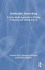 Interactive Storytelling : A Cross-Media Approach to Writing, Producing and Editing with AI - Book