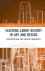 Teaching Labor History in Art and Design : Capitalism and the Creative Industries - Book