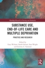 Substance Use, End-of-Life Care and Multiple Deprivation : Practice and Research - Book