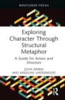 Exploring Character Through Structural Metaphor : A Guide for Actors and Directors - Book