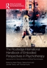 The Routledge International Handbook of Embodied Perspectives in Psychotherapy : Approaches from Dance Movement and Body Psychotherapies - Book