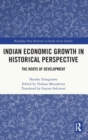 Indian Economic Growth in Historical Perspective : The Roots of Development - Book