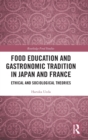 Food Education and Gastronomic Tradition in Japan and France : Ethical and Sociological Theories - Book