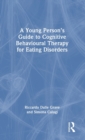 A Young Person’s Guide to Cognitive Behavioural Therapy for Eating Disorders - Book