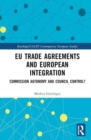 EU Trade Agreements and European Integration : Commission Autonomy or Council Control? - Book