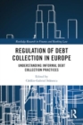 Regulation of Debt Collection in Europe : Understanding Informal Debt Collection Practices - Book
