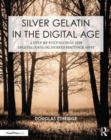 Silver Gelatin In the Digital Age : A Step-by-Step Manual for Digital/Analog Hybrid Photography - Book