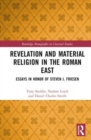 Revelation and Material Religion in the Roman East : Essays in Honor of Steven J. Friesen - Book