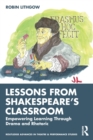 Lessons from Shakespeare’s Classroom : Empowering Learning Through Drama and Rhetoric - Book