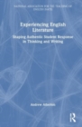Experiencing English Literature : Shaping Authentic Student Response in Thinking and Writing - Book