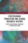 Postcolonial Transition and Global Business History : British Multinational Companies in Ghana and Nigeria - Book